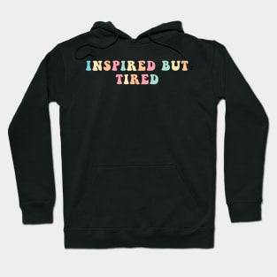 Inspired But Tired Hoodie